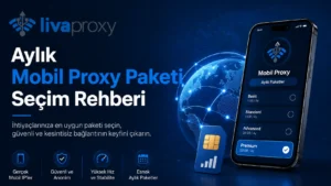 Aylık Mobil Proxy Paketi Seçim Rehberi