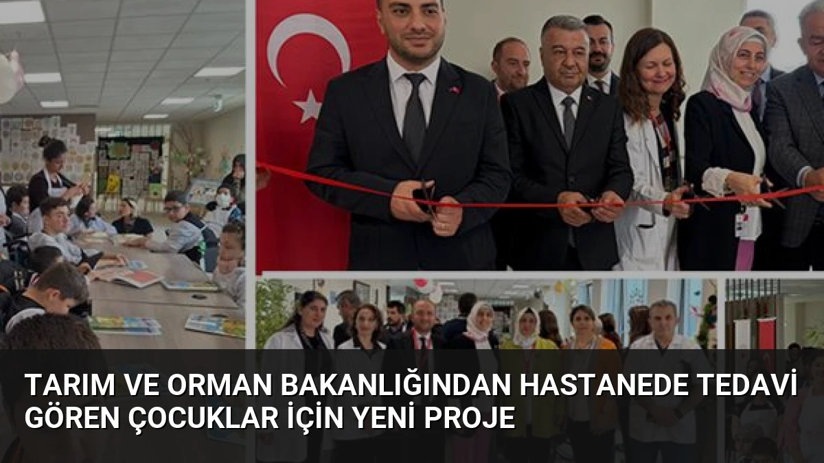 Tarım ve Orman Bakanlığından Hastanede Tedavi Gören Çocuklar İçin Yeni Proje