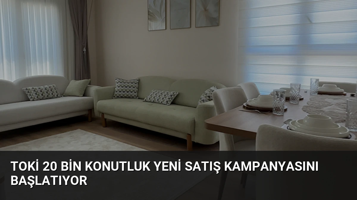 TOKİ 20 Bin Konutluk Yeni Satış Kampanyasını Başlatıyor