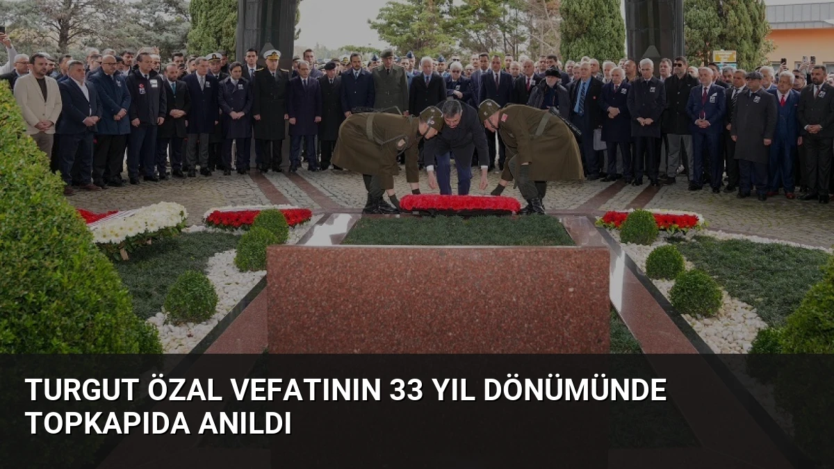 Turgut Özal Vefatının 33 Yıl Dönümünde Topkapıda Anıldı
