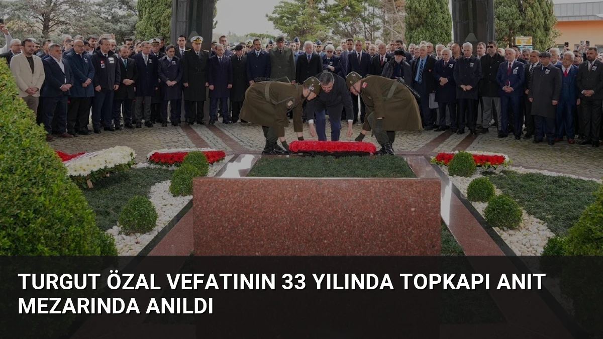 Turgut Özal Vefatının 33 Yılında Topkapı Anıt Mezarında Anıldı