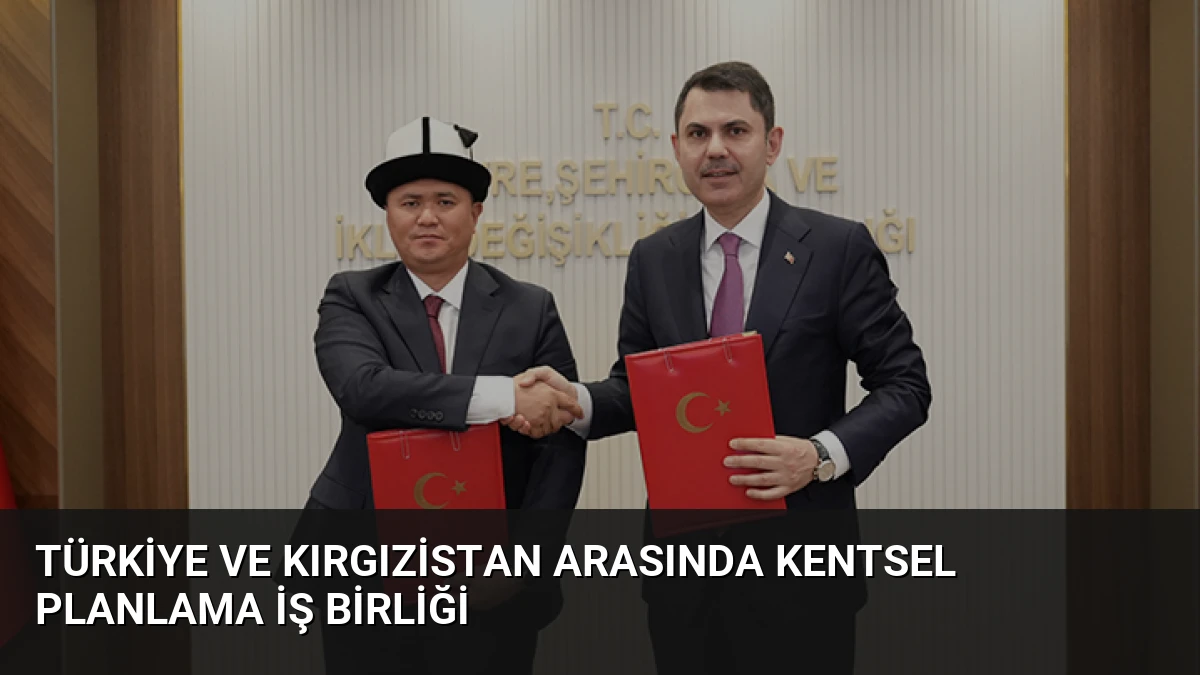 Türkiye ve Kırgızistan Arasında Kentsel Planlama İş Birliği