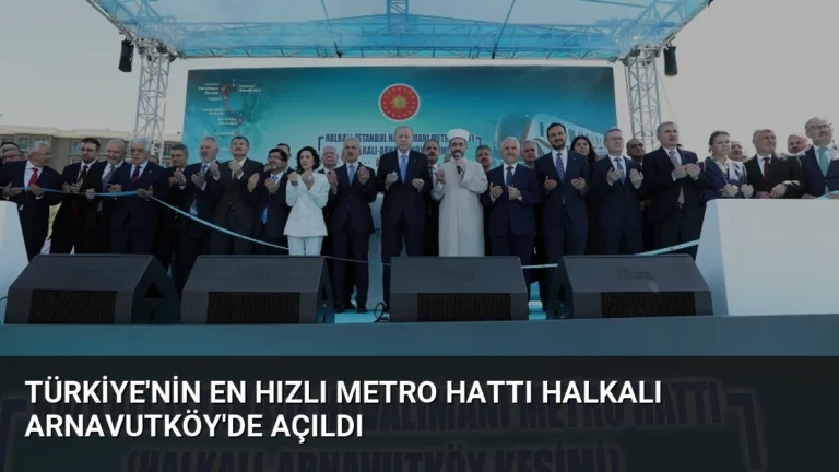 Türkiye’nin En Hızlı Metro Hattı Halkalı Arnavutköy’de Açıldı