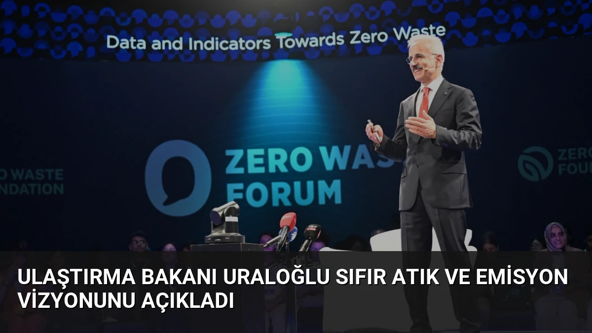 Ulaştırma Bakanı Uraloğlu Sıfır Atık ve Emisyon Vizyonunu Açıkladı