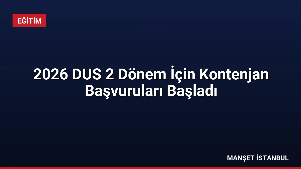 2026 DUS 2 Dönem İçin Kontenjan Başvuruları Başladı