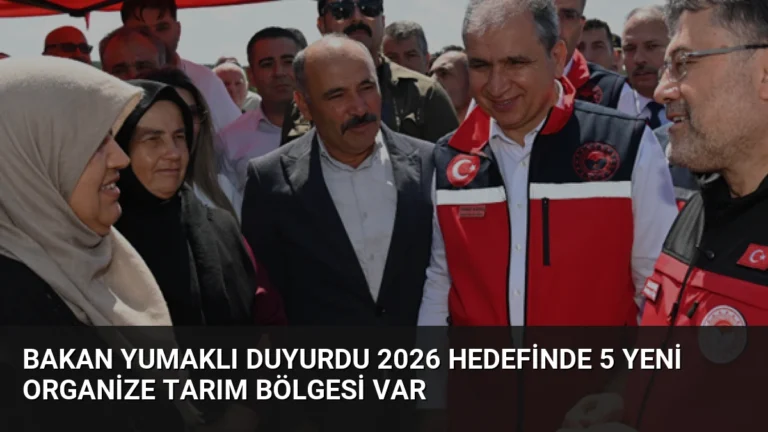 Bakan Yumaklı Duyurdu 2026 Hedefinde 5 Yeni Organize Tarım Bölgesi Var