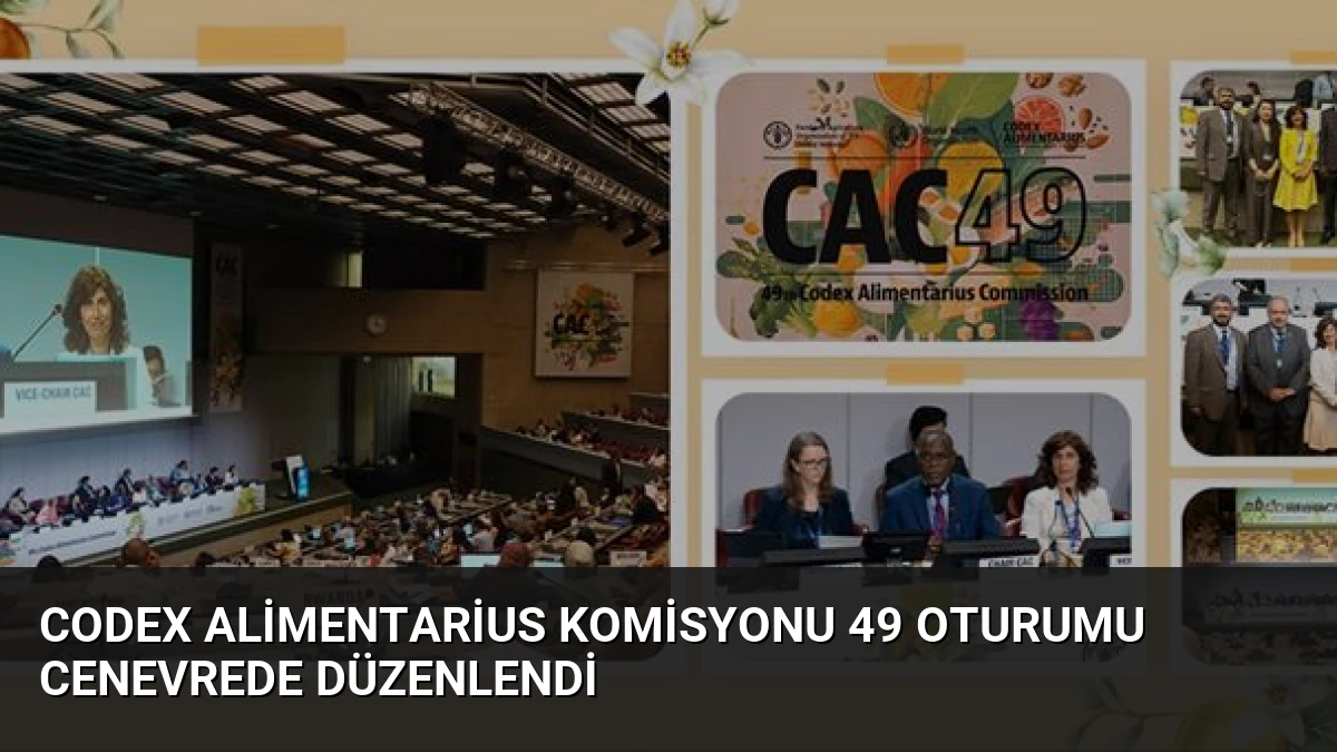 Codex Alimentarius Komisyonu 49 Oturumu Cenevrede Düzenlendi