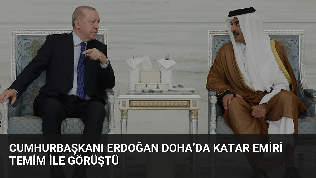 Cumhurbaşkanı Erdoğan Doha’da Katar Emiri Temim ile görüştü