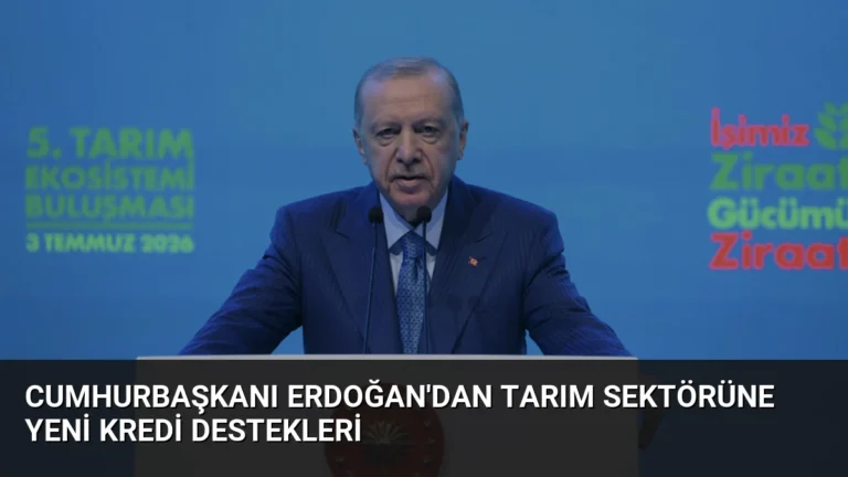 Cumhurbaşkanı Erdoğan’dan Tarım Sektörüne Yeni Kredi Destekleri