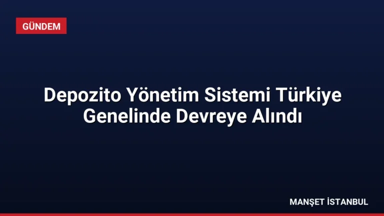 Depozito Yönetim Sistemi Türkiye Genelinde Devreye Alındı