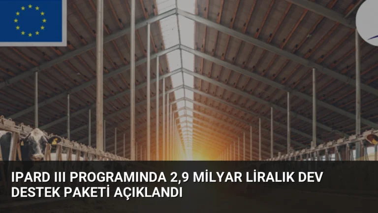 IPARD III Programında 2,9 Milyar Liralık Dev Destek Paketi Açıklandı