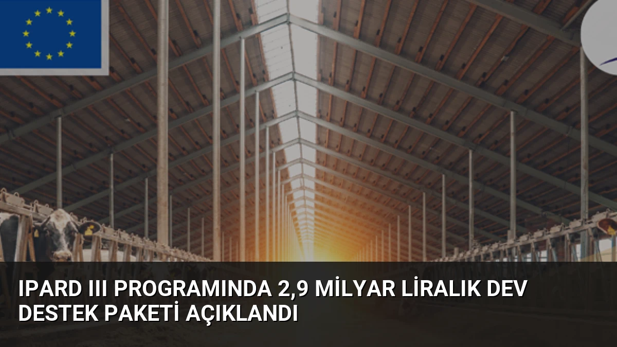 IPARD III Programında 2,9 Milyar Liralık Dev Destek Paketi Açıklandı