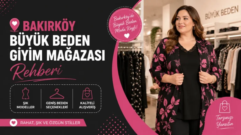 Bakırköy Büyük Beden Giyim Mağazası Rehberi