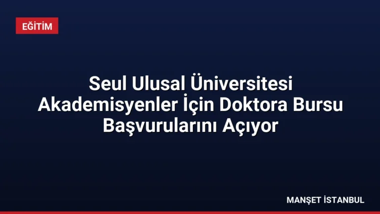 Seul Ulusal Üniversitesi Akademisyenler İçin Doktora Bursu Başvurularını Açıyor