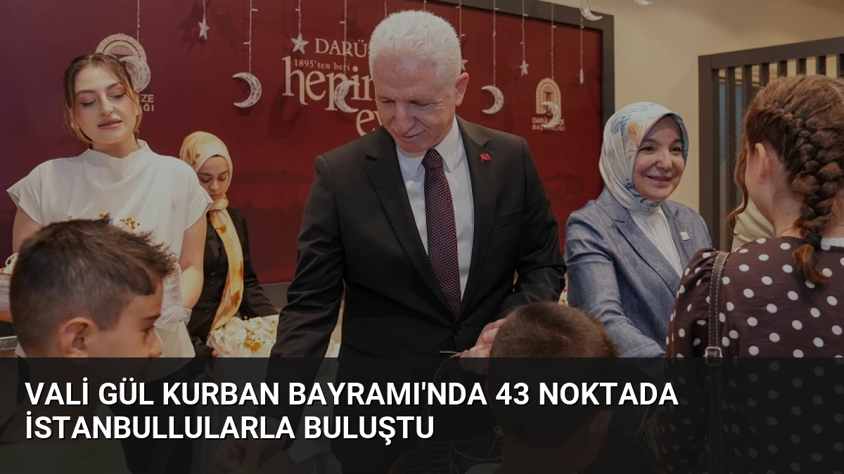Vali Gül Kurban Bayramı’nda 43 Noktada İstanbullularla Buluştu
