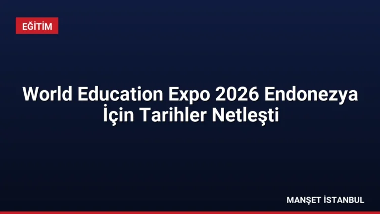 World Education Expo 2026 Endonezya İçin Tarihler Netleşti