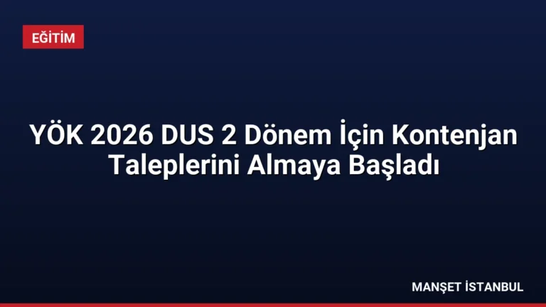 YÖK 2026 DUS 2 Dönem İçin Kontenjan Taleplerini Almaya Başladı