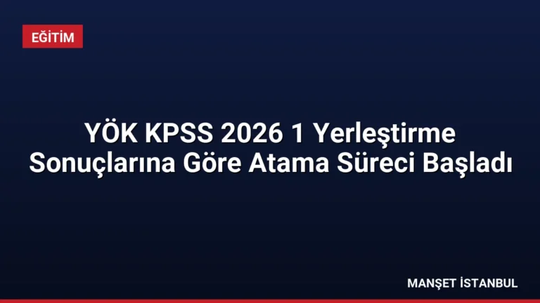 YÖK KPSS 2026 1 Yerleştirme Sonuçlarına Göre Atama Süreci Başladı