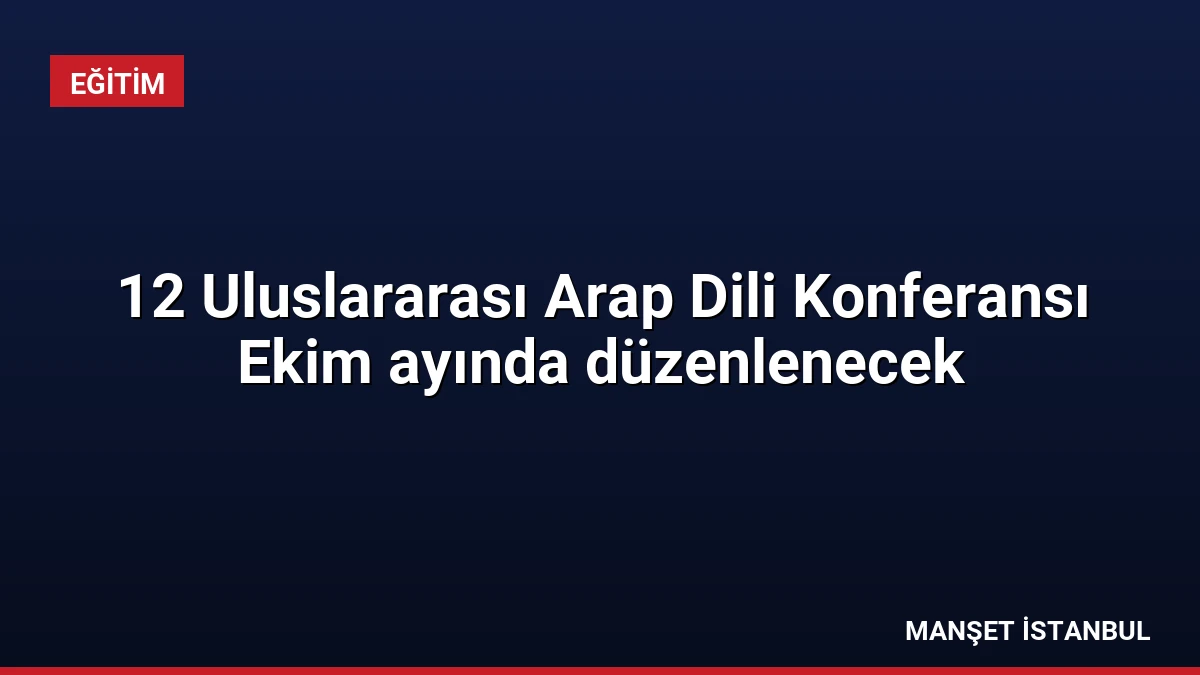 12 Uluslararası Arap Dili Konferansı Ekim ayında düzenlenecek