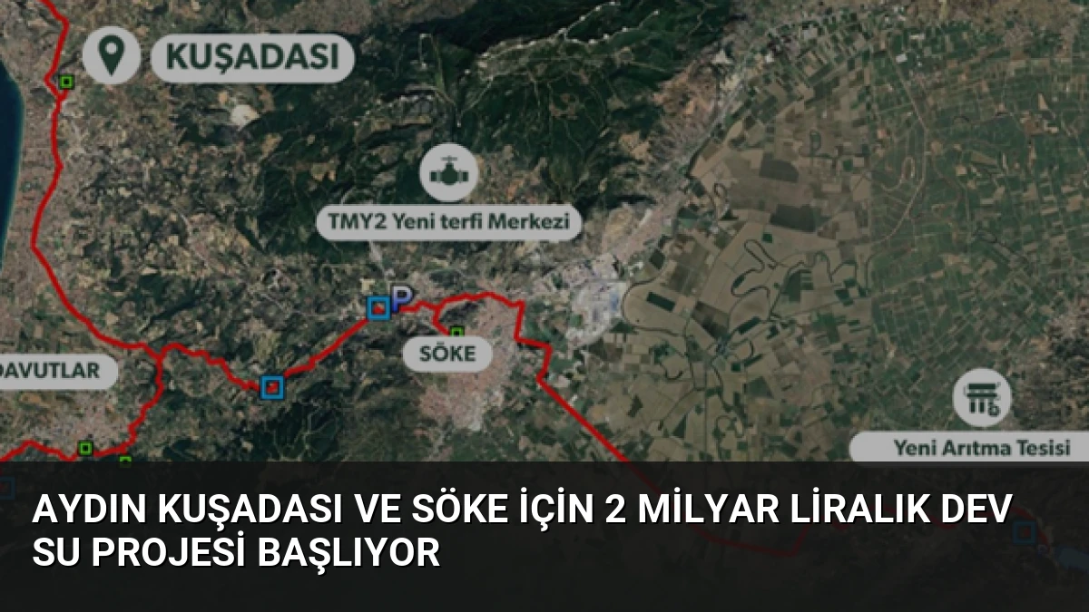 Aydın Kuşadası ve Söke İçin 2 Milyar Liralık Dev Su Projesi Başlıyor