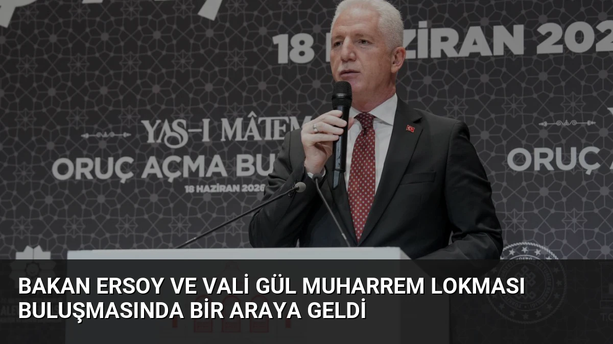 Bakan Ersoy ve Vali Gül Muharrem Lokması Buluşmasında Bir Araya Geldi