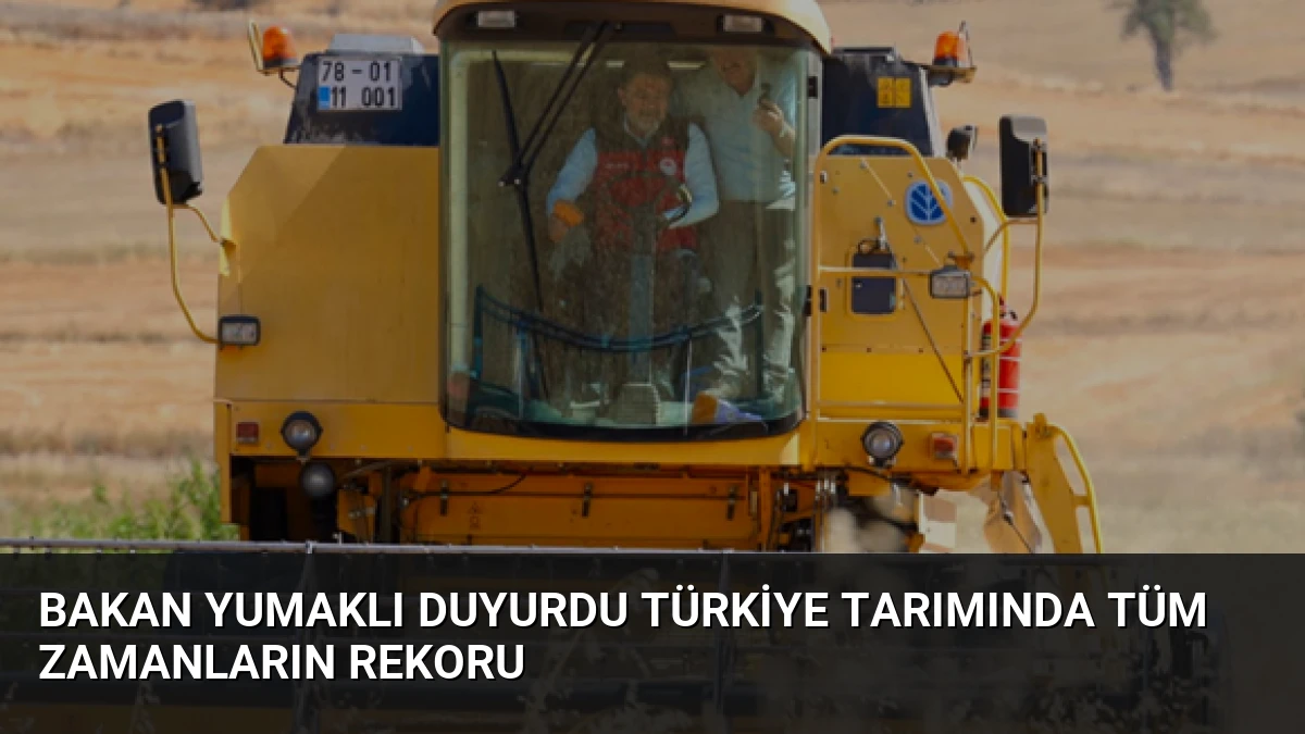 Bakan Yumaklı Duyurdu Türkiye Tarımında Tüm Zamanların Rekoru