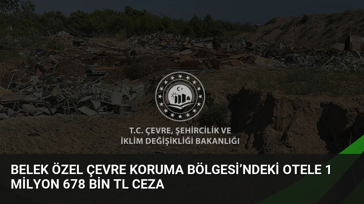 Belek Özel Çevre Koruma Bölgesi’ndeki Otele 1 Milyon 678 Bin TL Ceza