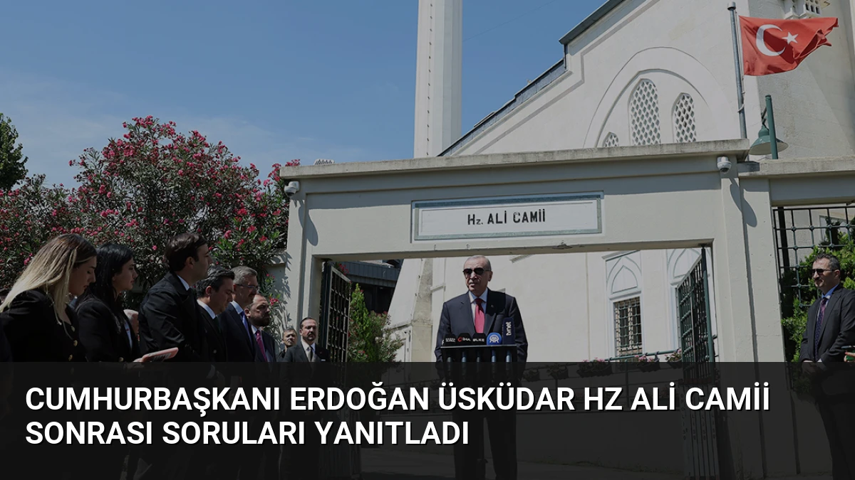 Cumhurbaşkanı Erdoğan Üsküdar Hz Ali Camii sonrası soruları yanıtladı