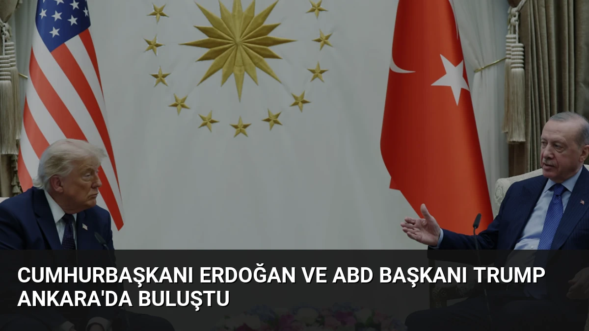 Cumhurbaşkanı Erdoğan ve ABD Başkanı Trump Ankara’da Buluştu
