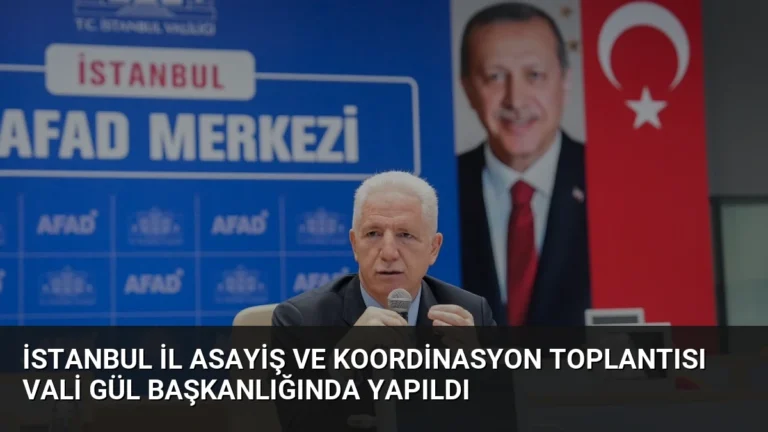 İstanbul İl Asayiş ve Koordinasyon Toplantısı Vali Gül Başkanlığında Yapıldı