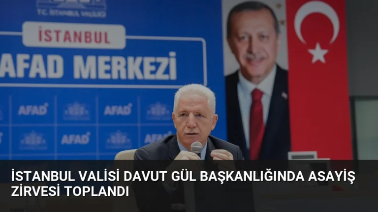 İstanbul Valisi Davut Gül Başkanlığında Asayiş Zirvesi Toplandı