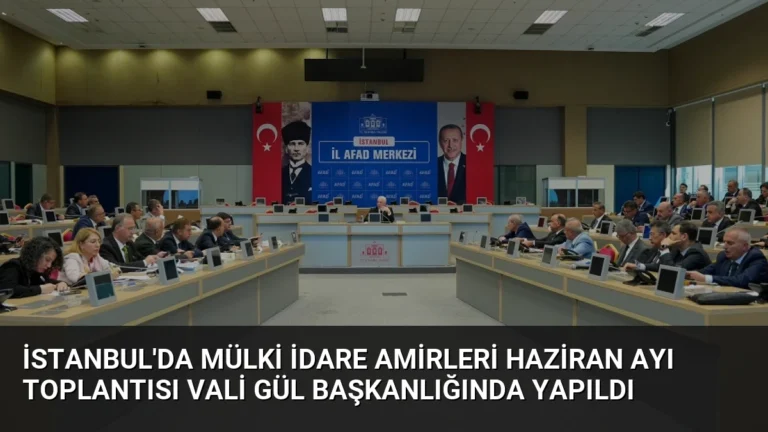 İstanbul’da Mülki İdare Amirleri Haziran Ayı Toplantısı Vali Gül Başkanlığında Yapıldı