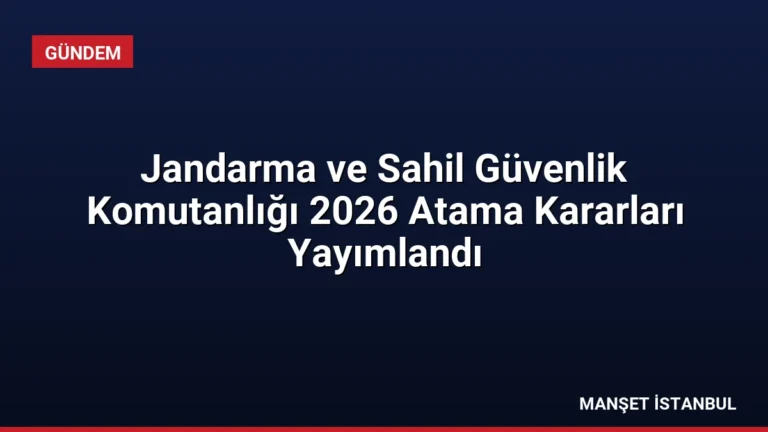 Jandarma ve Sahil Güvenlik Komutanlığı 2026 Atama Kararları Yayımlandı