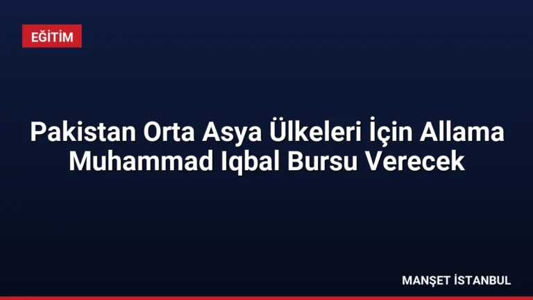 Pakistan Orta Asya Ülkeleri İçin Allama Muhammad Iqbal Bursu Verecek