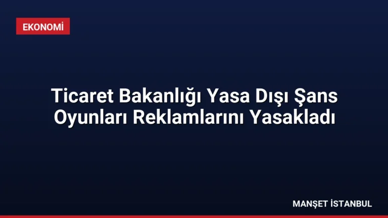 Ticaret Bakanlığı Yasa Dışı Şans Oyunları Reklamlarını Yasakladı