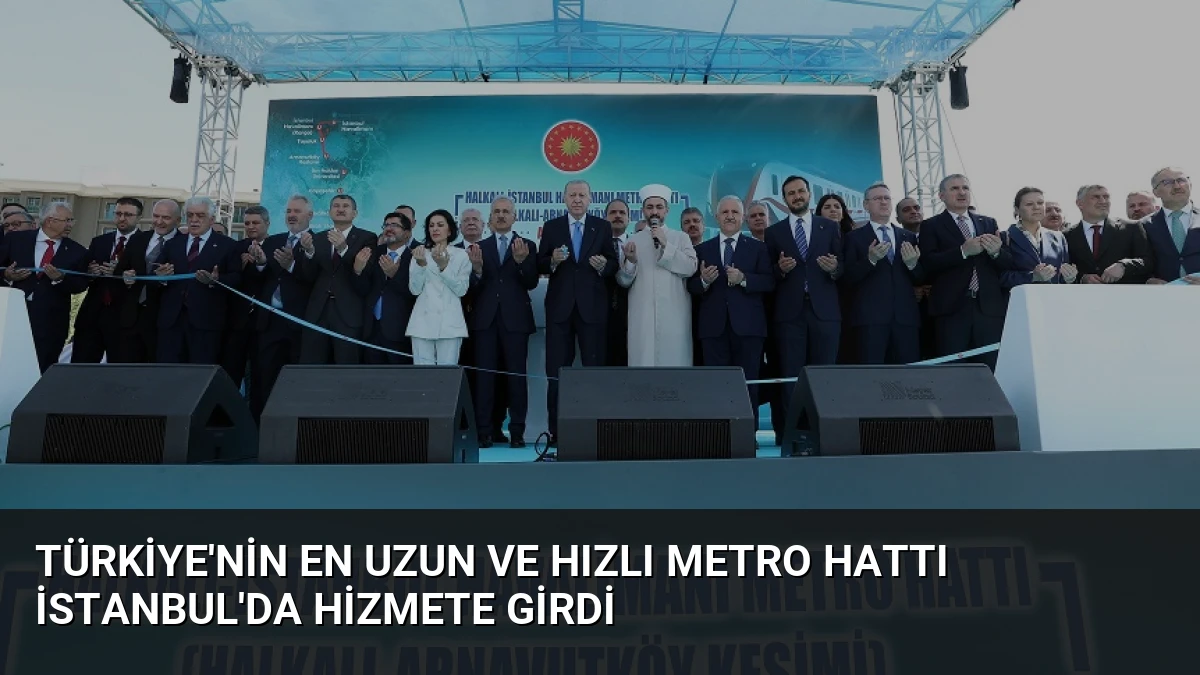 Türkiye’nin En Uzun ve Hızlı Metro Hattı İstanbul’da Hizmete Girdi