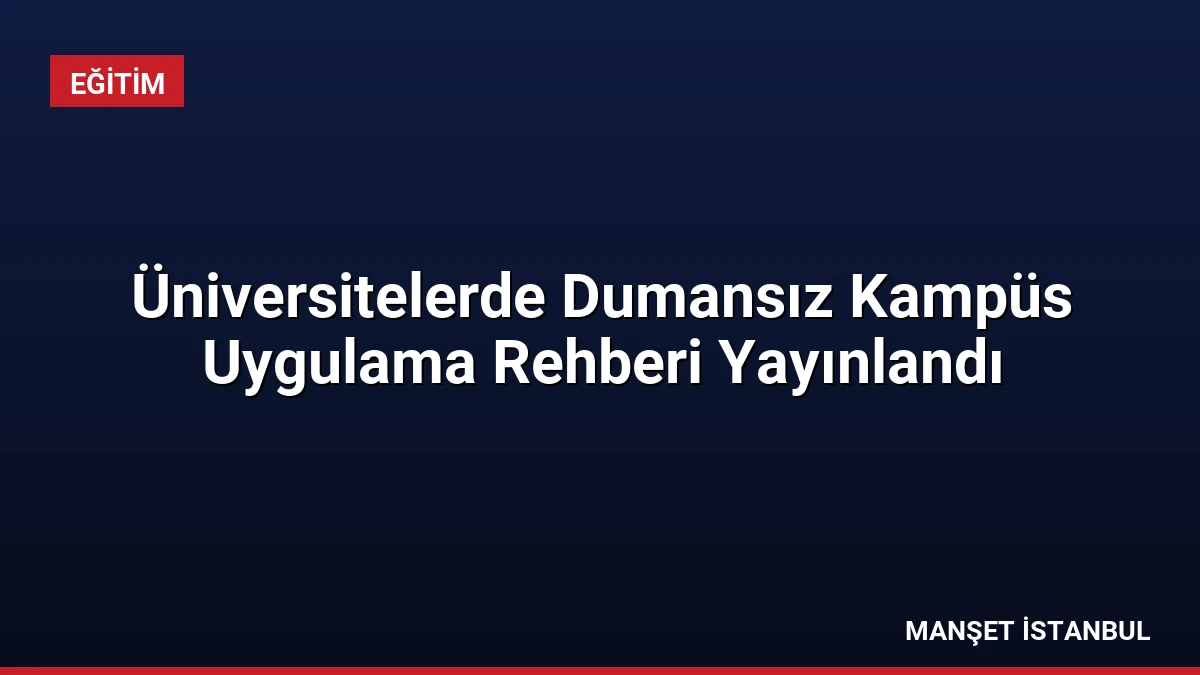Üniversitelerde Dumansız Kampüs Uygulama Rehberi Yayınlandı