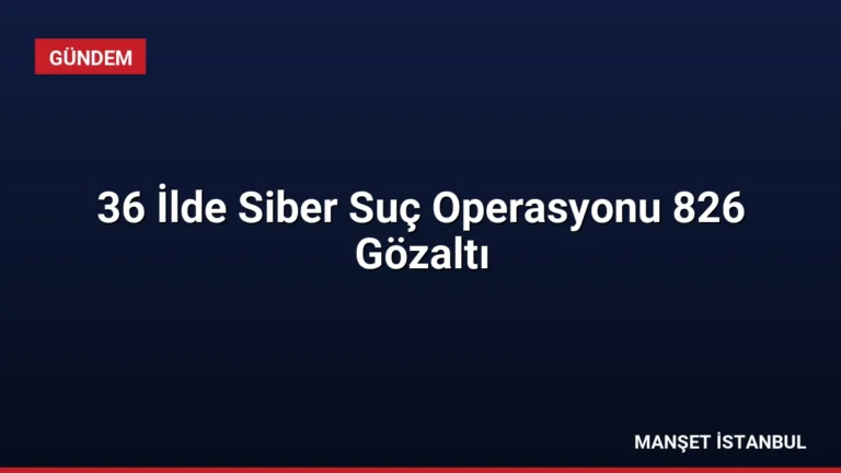 36 İlde Siber Suç Operasyonu 826 Gözaltı