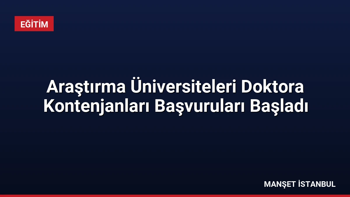 Araştırma Üniversiteleri Doktora Kontenjanları Başvuruları Başladı