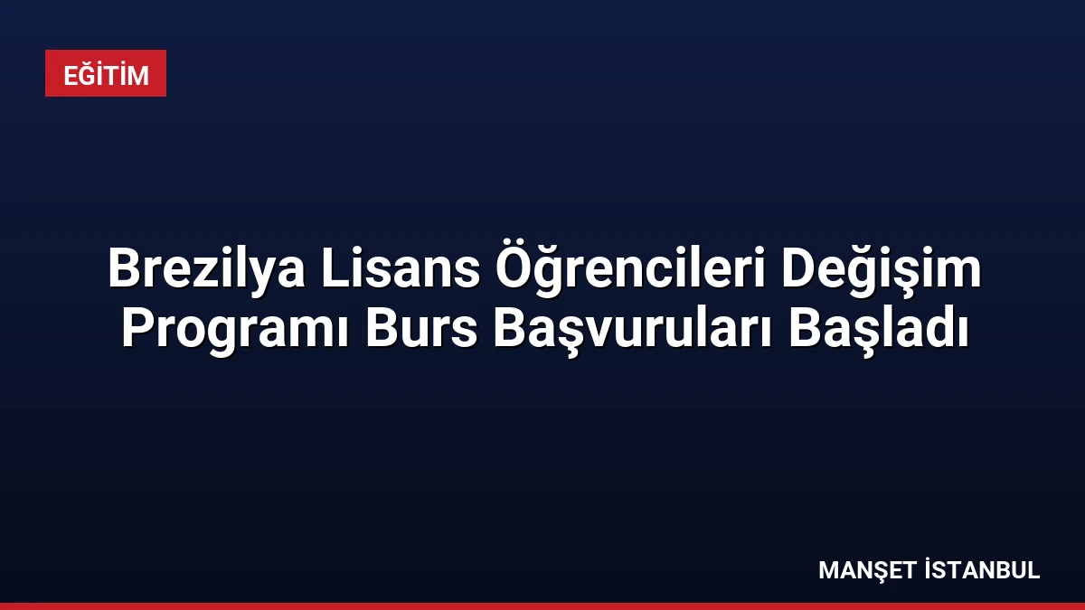 Brezilya Lisans Öğrencileri Değişim Programı Burs Başvuruları Başladı