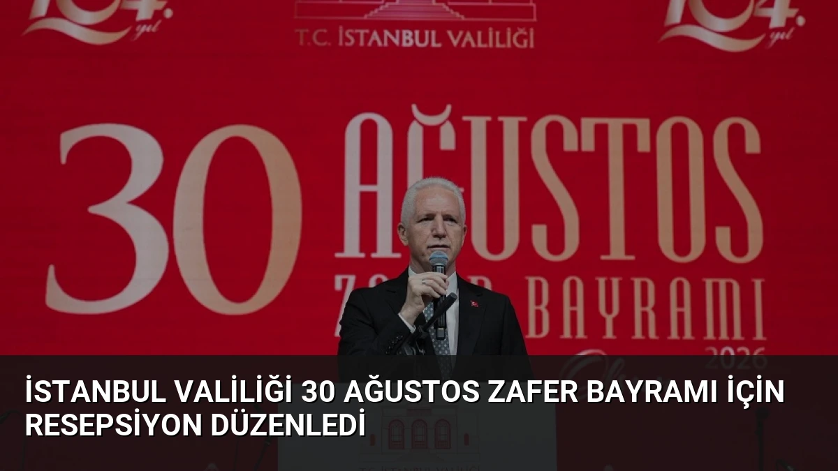 İstanbul Valiliği 30 Ağustos Zafer Bayramı için resepsiyon düzenledi
