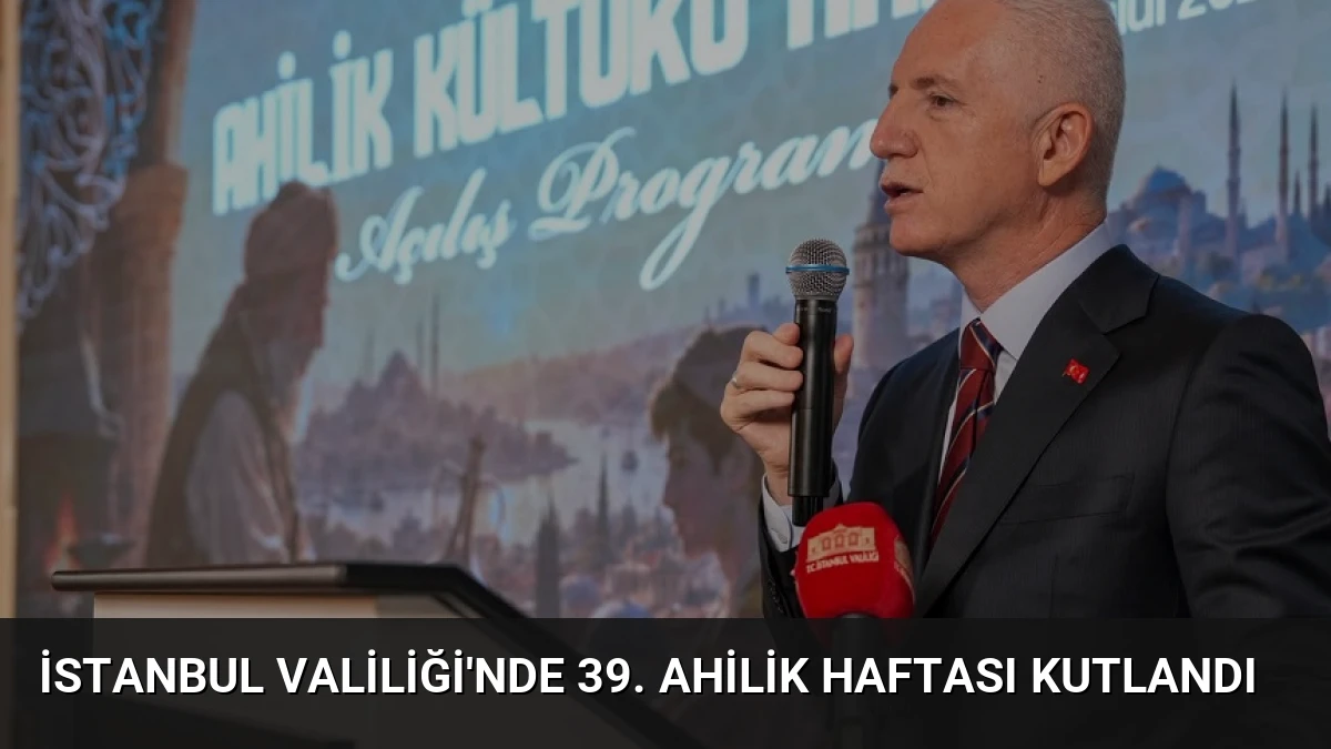 İstanbul Valiliği’nde 39. Ahilik Haftası Kutlandı