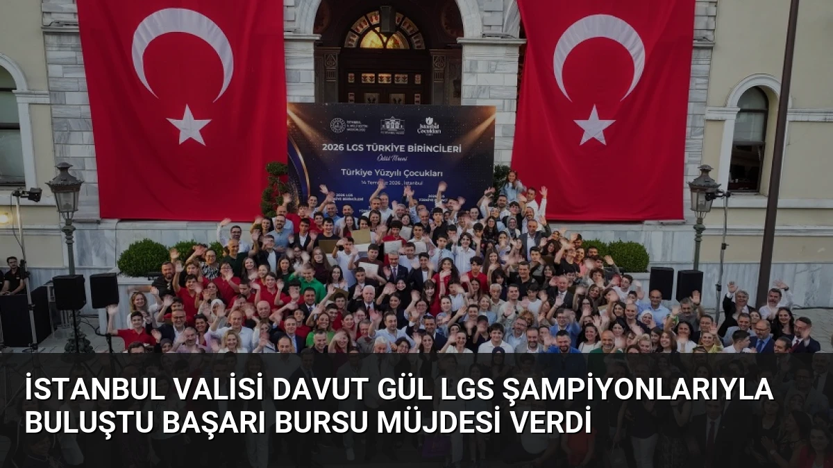 İstanbul Valisi Davut Gül LGS Şampiyonlarıyla Buluştu Başarı Bursu Müjdesi Verdi