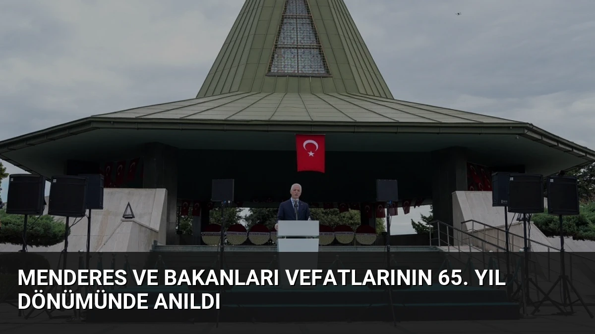 Menderes ve Bakanları Vefatlarının 65. Yıl Dönümünde Anıldı