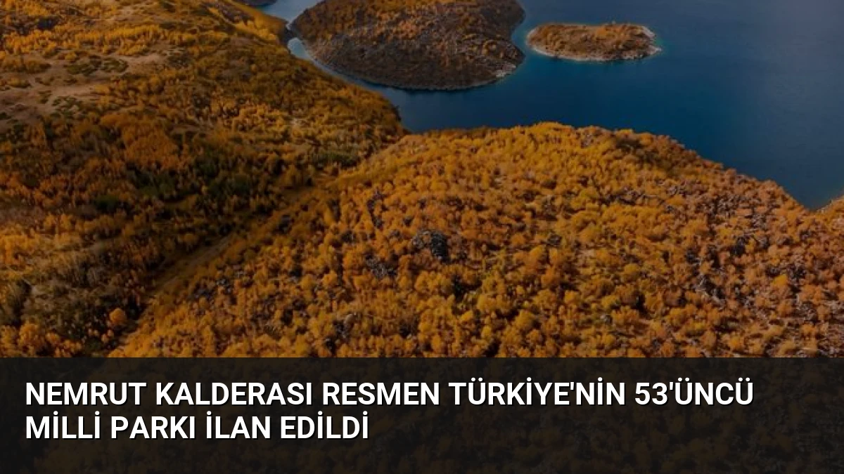Nemrut Kalderası resmen Türkiye’nin 53’üncü milli parkı ilan edildi