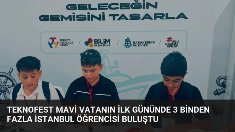 Teknofest Mavi Vatanın İlk Gününde 3 Binden Fazla İstanbul Öğrencisi Buluştu