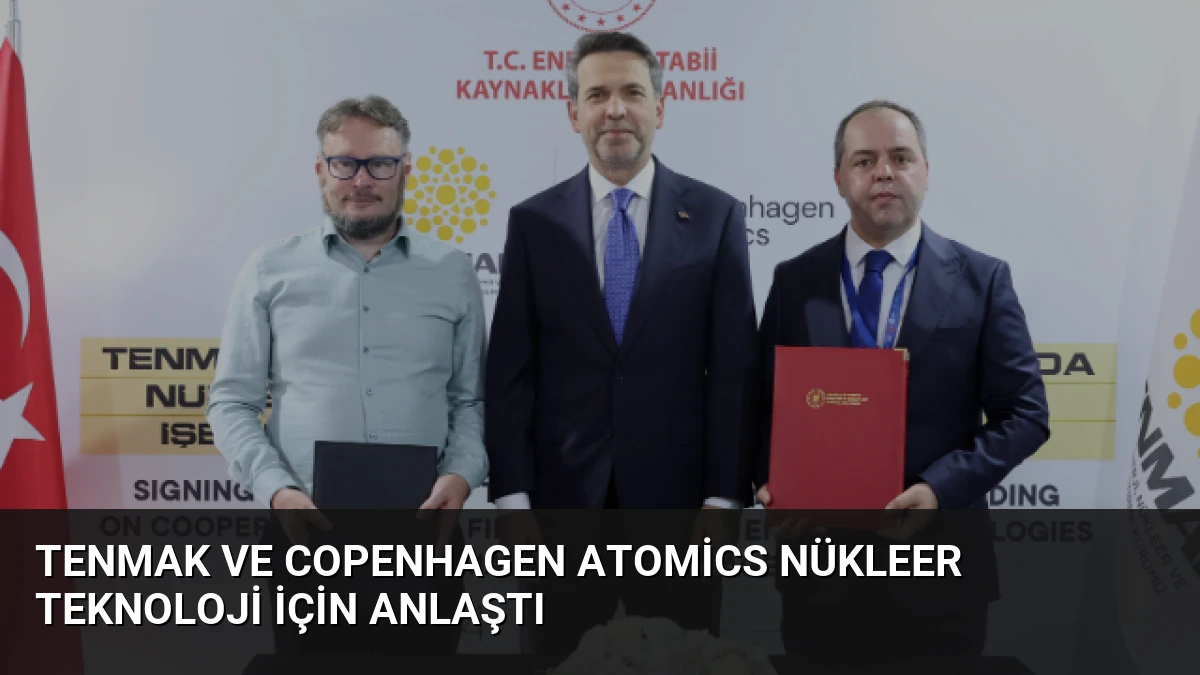 TENMAK ve Copenhagen Atomics Nükleer Teknoloji İçin Anlaştı