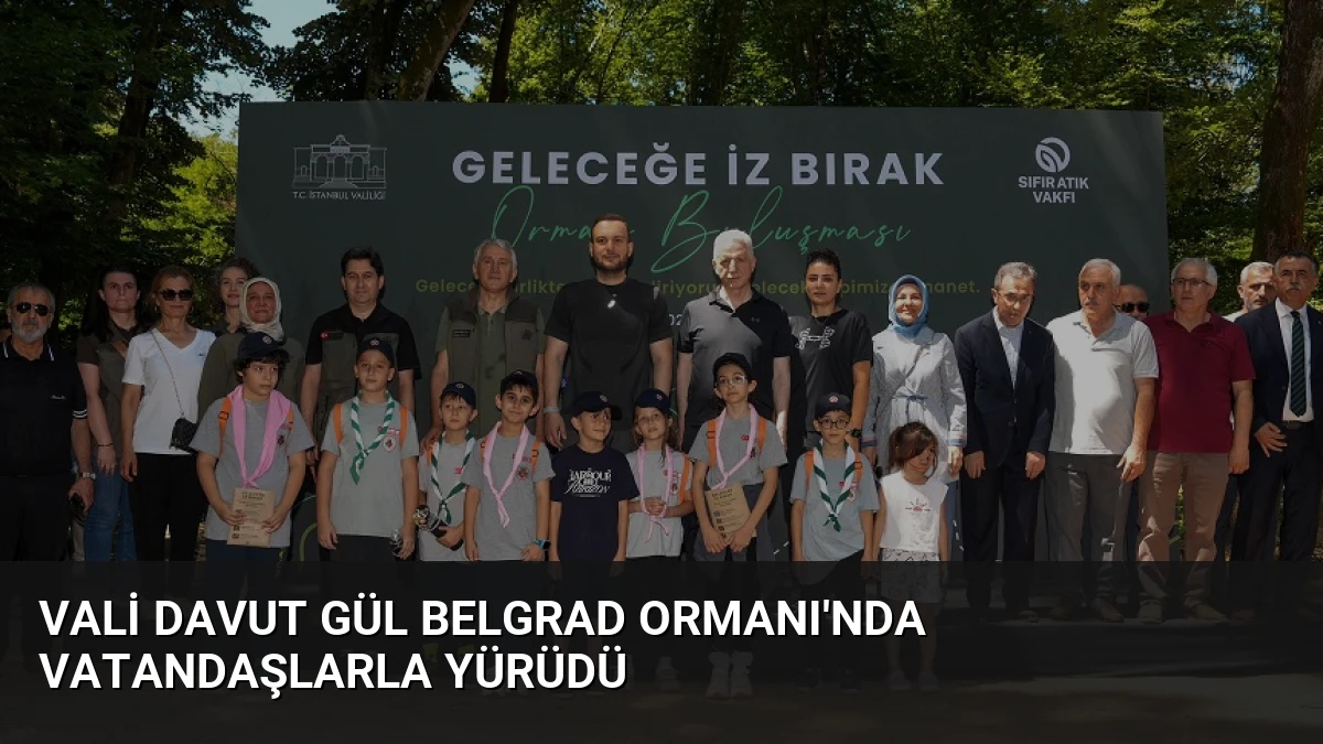 Vali Davut Gül Belgrad Ormanı’nda Vatandaşlarla Yürüdü