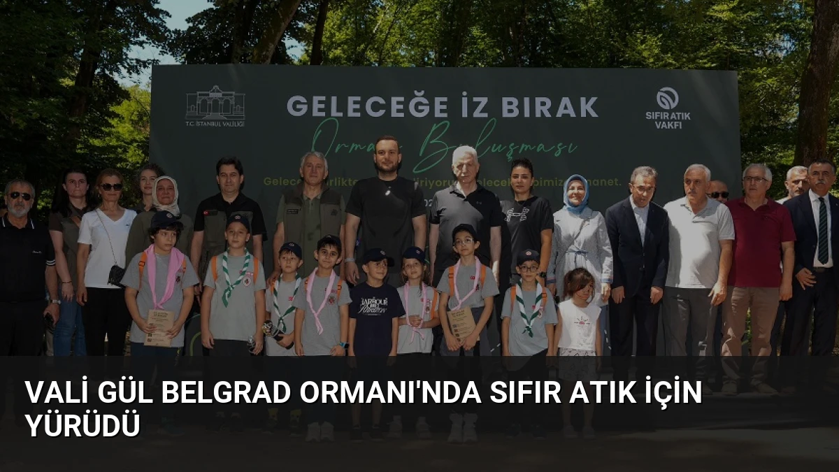 Vali Gül Belgrad Ormanı’nda Sıfır Atık İçin Yürüdü