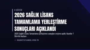 2026 Sağlık Lisans Tamamlama Yerleştirme Sonuçları Açıklandı